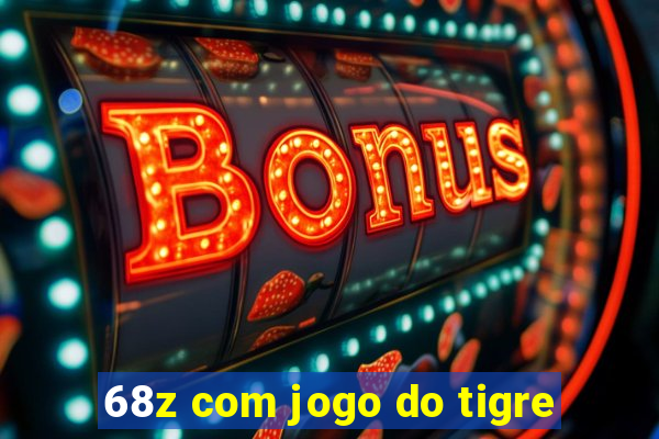 68z com jogo do tigre